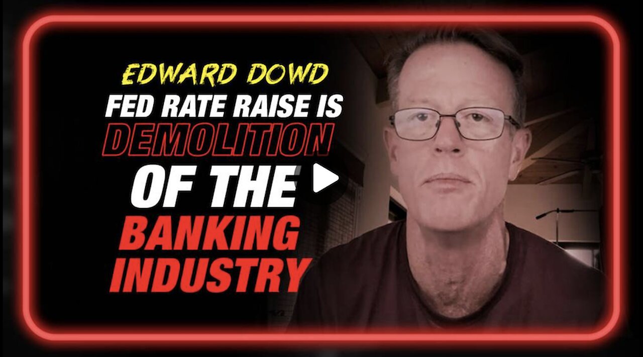 Edward Dowd: Fed Raising Rates Would Be a Willful Demolition of the Banking System