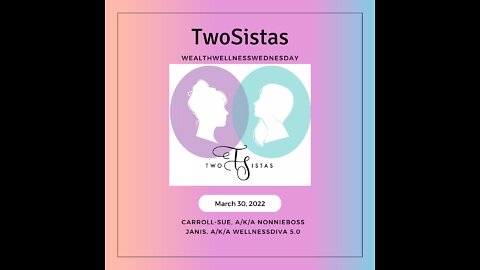 03.30.22 - TwoSistas - WealthWellnessWednesday