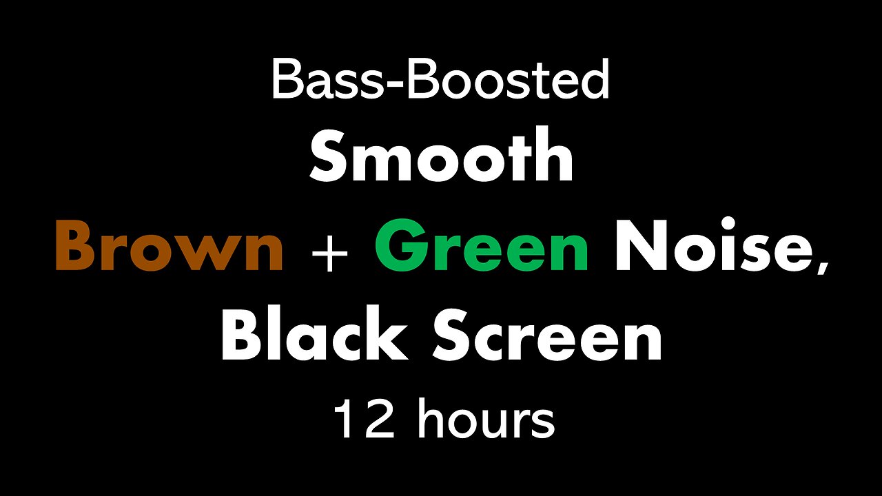 Bass-Boosted Smooth Brown + Green Noise, Black Screen 🟤🟢⬛ • 12 hours