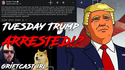 Word on the Street is Donald Trump get's Arrested Tuesday? Griftcast IRL 3/18/23