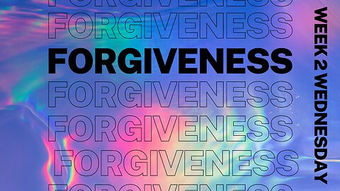 Forgiveness Week 2 Wednesday