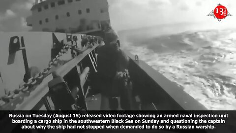 Russia releases video showing its navy boarding cargo ship in Black Sea on August 13