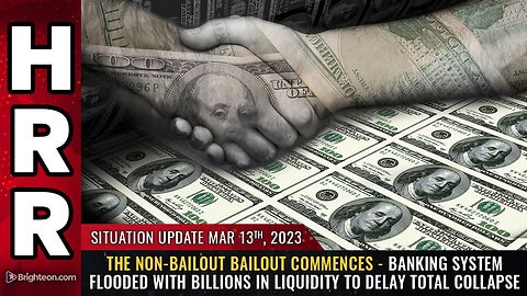 Mar 13, 2023 - Banking system flooded with BILLIONS in liquidity to DELAY total collapse