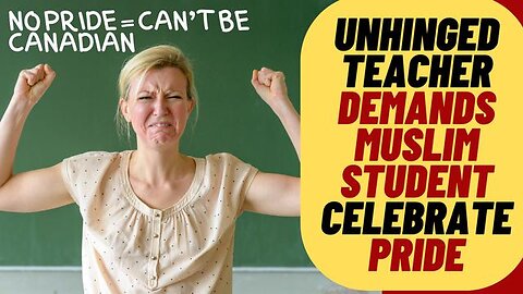 WOKE CANADIAN TEACHER RANTS AT MUSLIM STUDENT FOR SKIPPING PRIDE