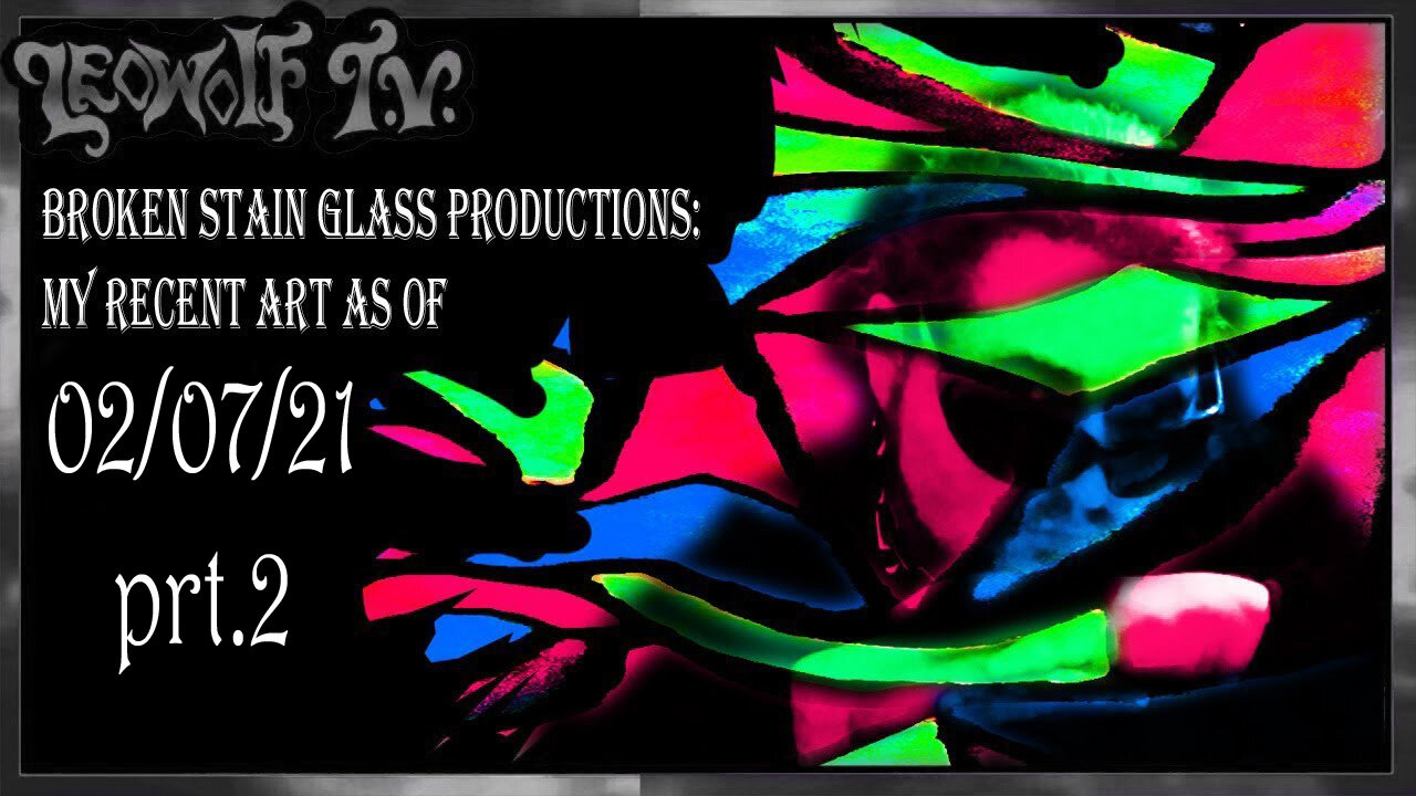 LWTV S.5: My recent art as of 02/07/21 prt.2