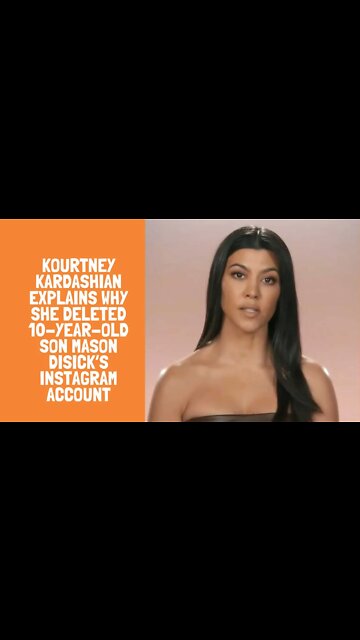 Kourtney Kardashian Explains Why She Deleted 10-Year-Old Son Mason Disick’s Instagram Account