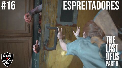 The Last of Us Parte 2 - #16 ESPREITADORES - PS4 - 1440p 60fps Walkthrough/Gameplay Completa PT