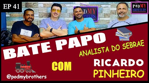 RICARDO PINHEIRO (SEBRAE) - PROGRAMA PODMYBROTHERS #41