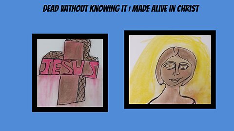 Dead without knowing it: Made alive in Christ