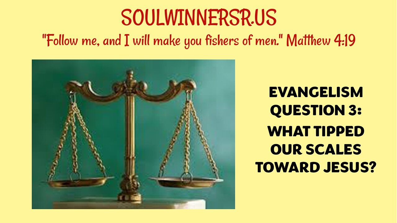 EVANGELISM QUESTION 3: WHAT TIPPED OUR SCALES TOWARD JESUS?
