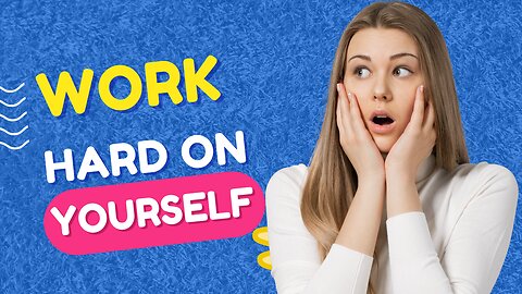 WORK HARD ON YOURSELF
