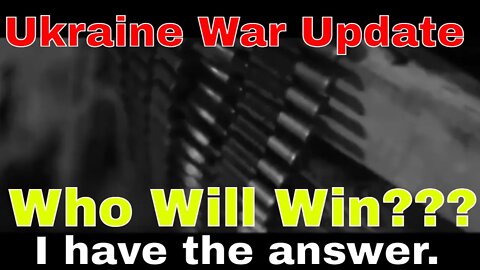 Ukraine War Update: Maps and more... Who is going to win? I have the answer here.