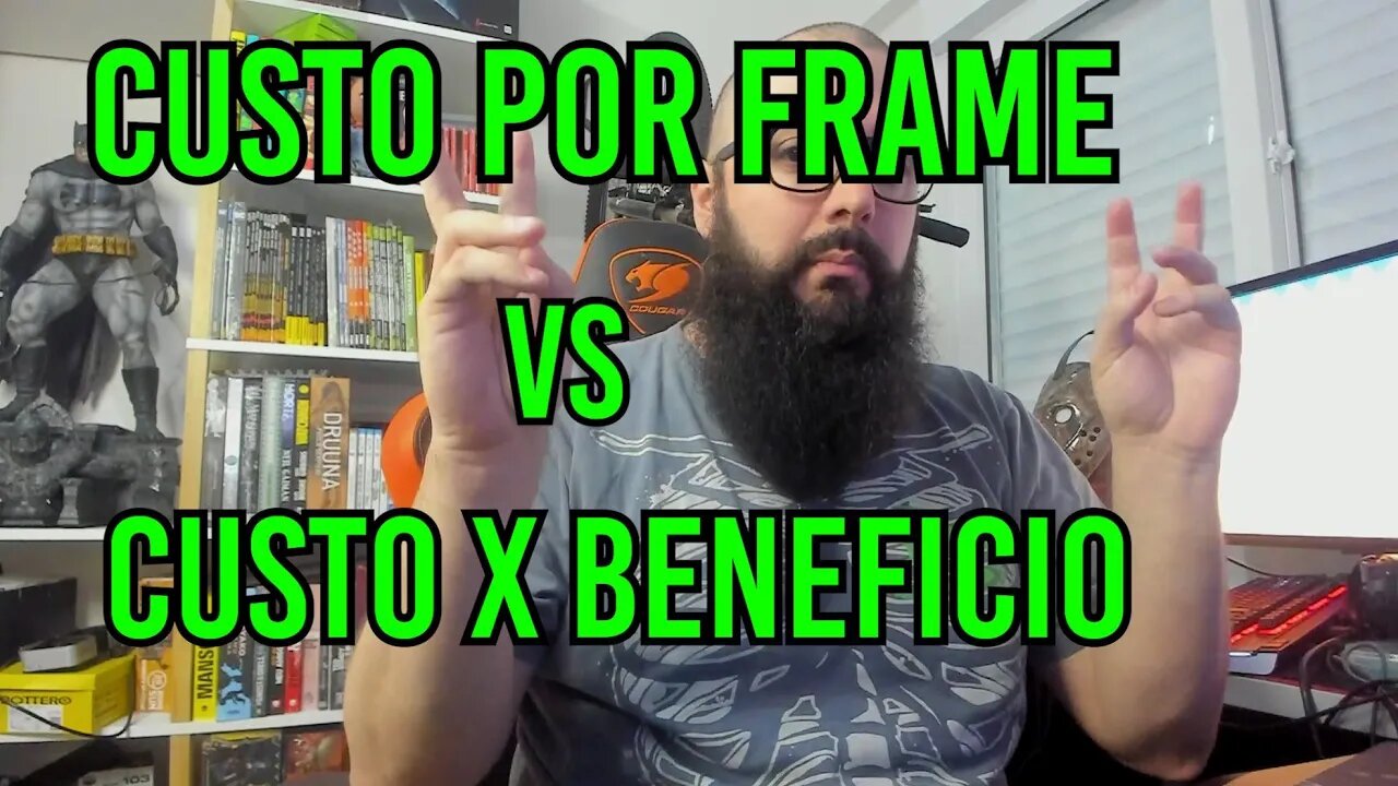 Custo Por Frame - Custo x Beneficio!!