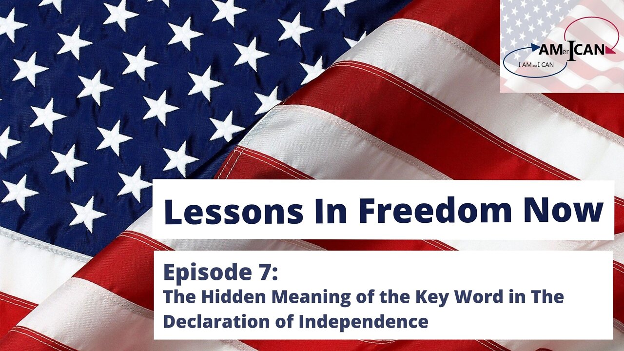 EPISODE 7: LIFN: The Hidden Meaning of the Key Word in The Declaration of Independence