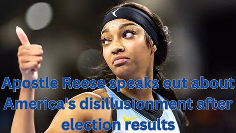 Apostle Reese speaks out about America's disillusionment after election results