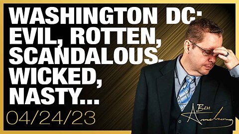 The Ben Armstrong Show | Washington DC: EVIL, ROTTEN, SCANDALOUS, WICKED, NASTY, VILLAINOUS…