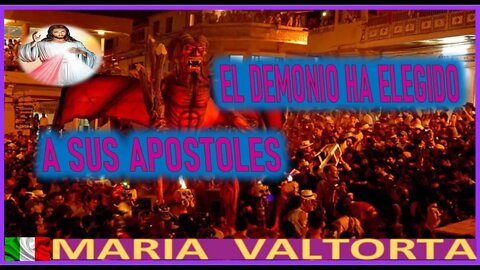 EL DEMONIO HA ELEGIDO A SUS APOSTOLES - MENSAJE DE JESUCRISTO EN EL EVANGELIO POR MARIA VALTORTA