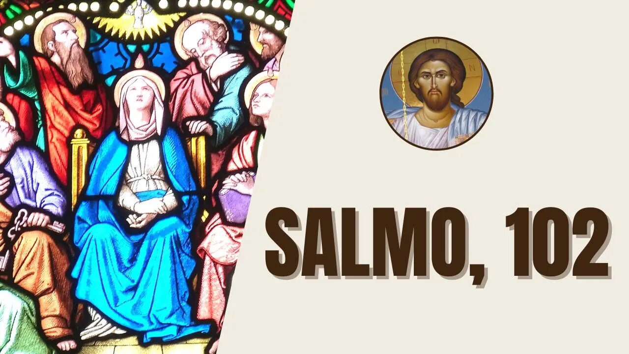 Salmo, 102 - "Bendize, ó minha alma, o Senhor, e tudo o que existe em mim bendiga o seu santo nome."