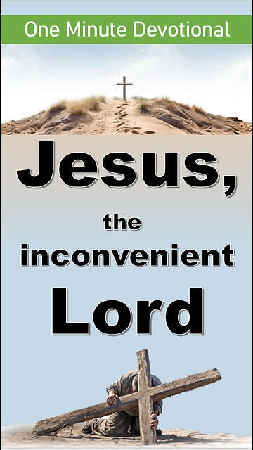 Jesus, the inconvenient Lord