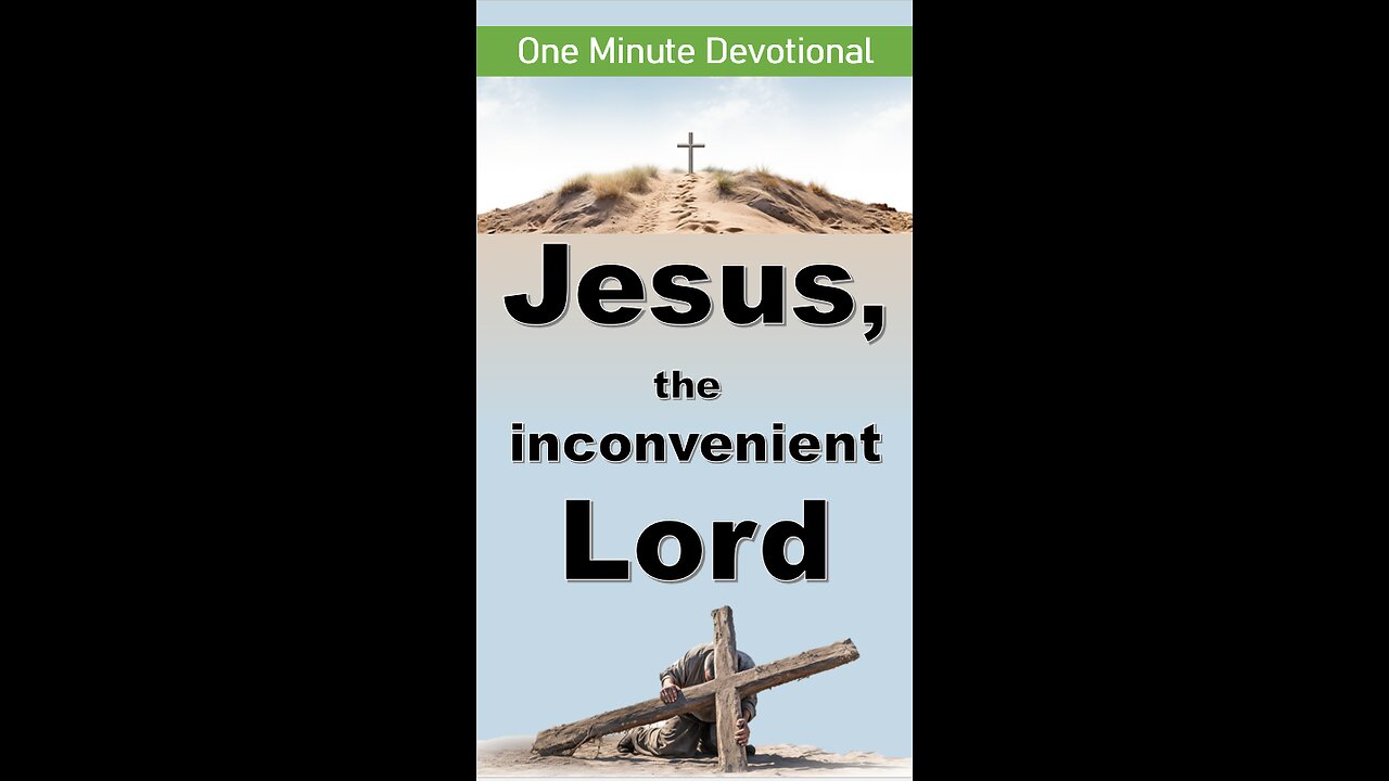 Jesus, the inconvenient Lord