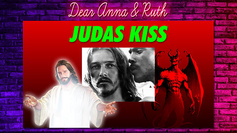 Dear Anna & Ruth: Judas Kiss