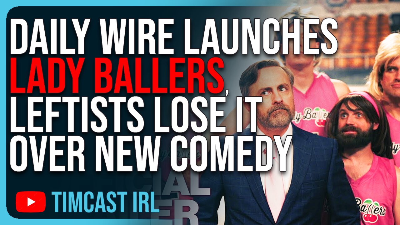 Daily Wire Launches LADY BALLERS, Leftists LOSE IT Over New Comedy With Jeremy Boreing