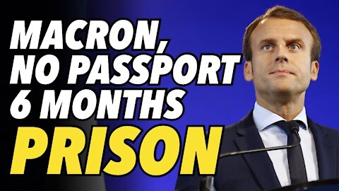 Macron issues 6 month prison decree for passport breakers. French citizens protest