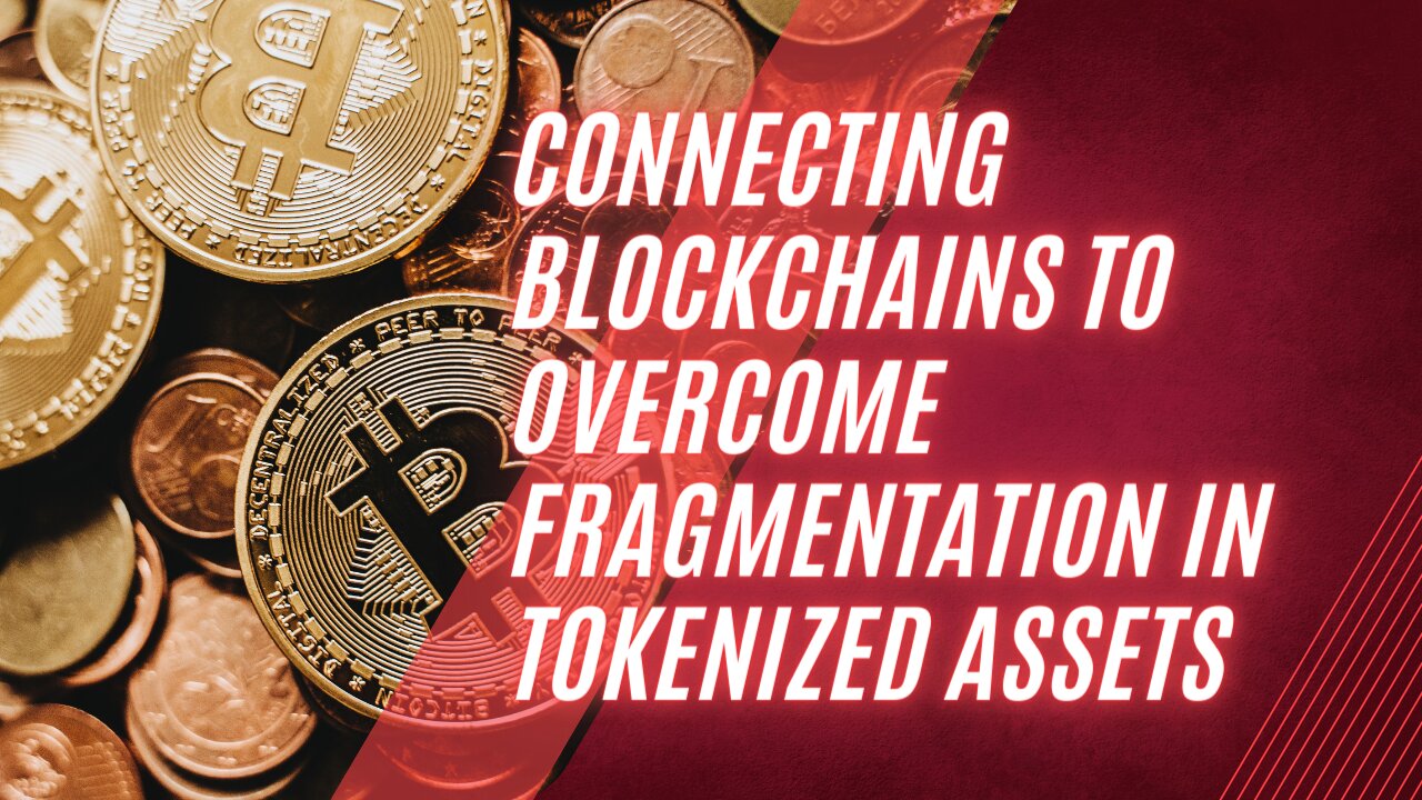 Connecting Blockchains to Overcome Fragmentation in Tokenized Assets