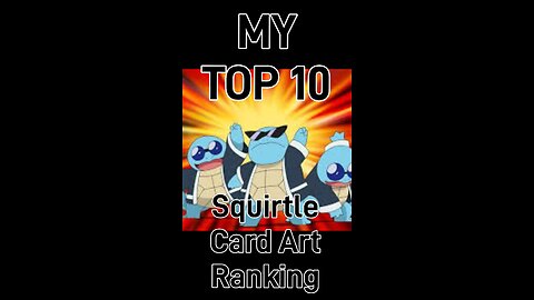 My Top 10 Squirtle Card Art Rankings!