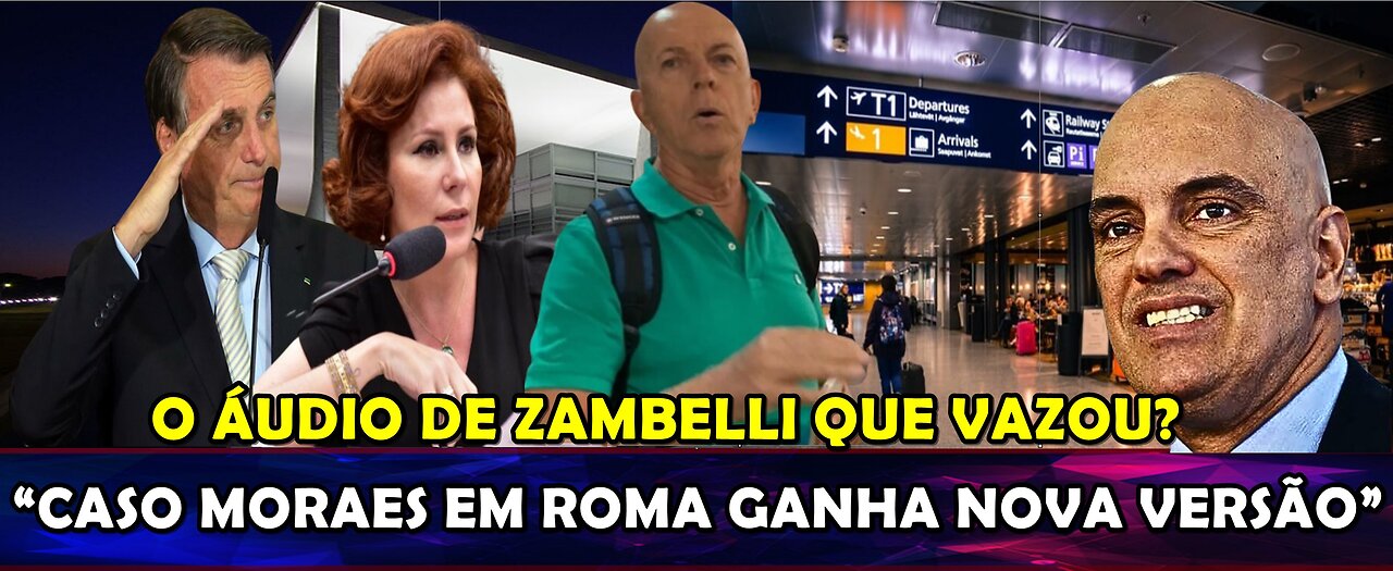 URGENTE CASO MORAES EM ROMA GANHA NOVA VERSÃO IMPRENSA DESCONTROLADA E “O ÁUDIO VAZADO DE ZAMBELLI”