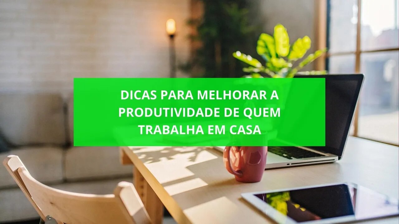 Dicas Para Melhorar a Produtividade de Quem Trabalha em Casa