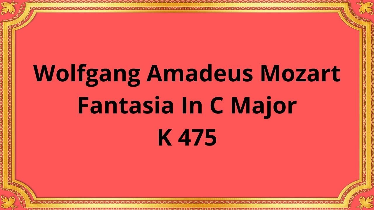 Wolfgang Amadeus Mozart Fantasia In C Major, K 475