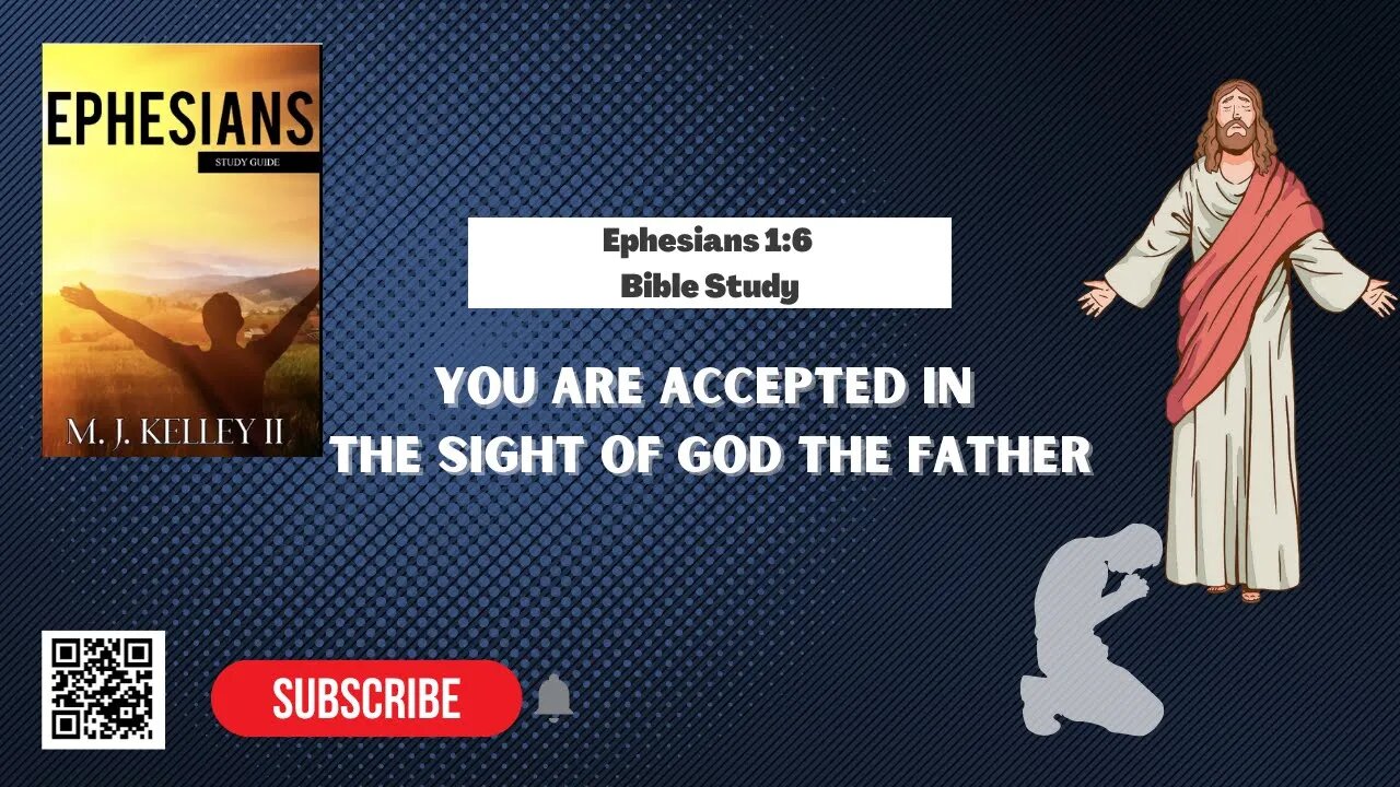 Ephesians 1:6 Bible Study, You Are Accepted In The sight Of God The Father