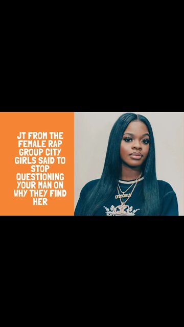 JT From The Female Rap Group City Girls Said To Stop Questioning Your Man On Why They Find Her