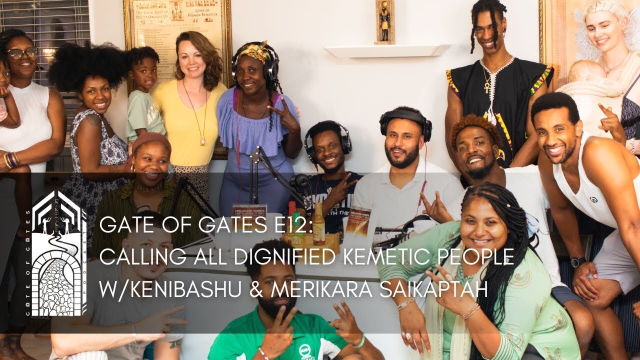 Gate of Gates E12: Calling All Dignified Kemetic People