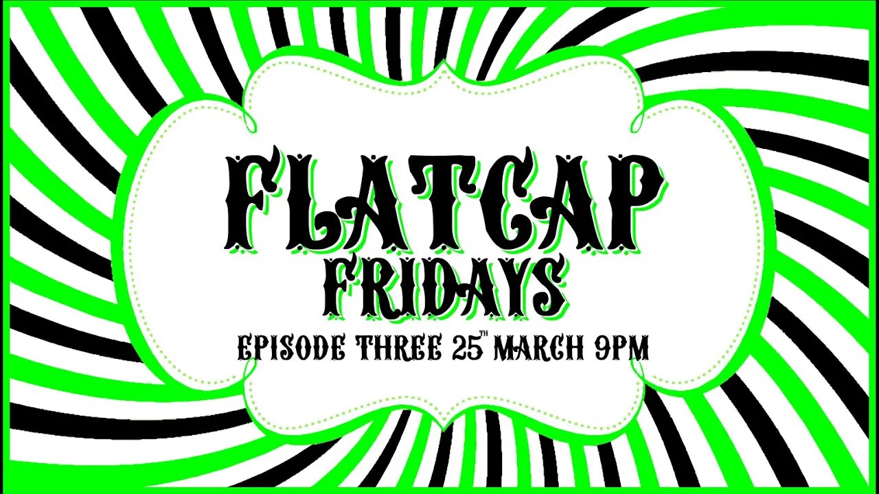 🟢FLATCAP FRIDAYS🟢 Episode Three -