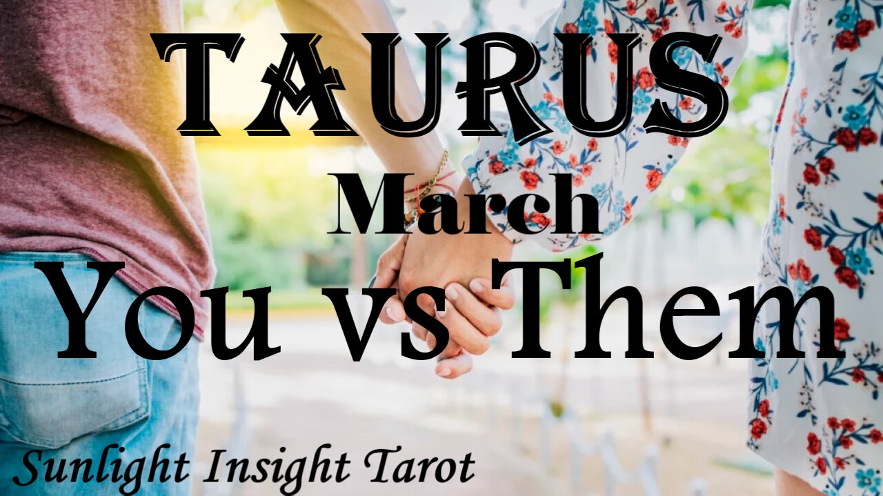 TAURUS - They Know The Love is Real Between You But They're Being Stubborn!😍💏 March You vs Them