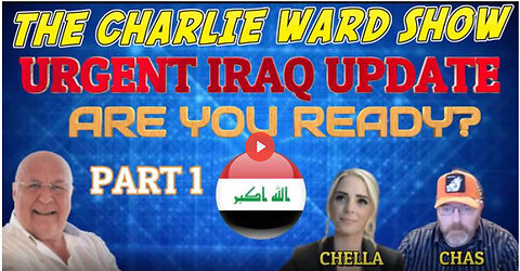 PART 1 - URGENT IRAQ UPDATE, ARE YOU READY? WITH CHELLA SMITH, CHAS CARTER & CHARLIE WARD