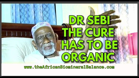 DR SEBI - THE CURE HAS TO BE ORGANIC