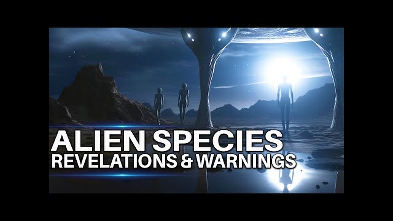 Alien Species: Contacts, Revelations & Warnings!