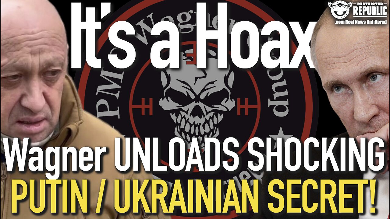 It’s a HOAX! Wagner Chief UNLOADS SHOCKING PUTIN / UKRAINIAN SECRET! ‘Not What Their Telling You’