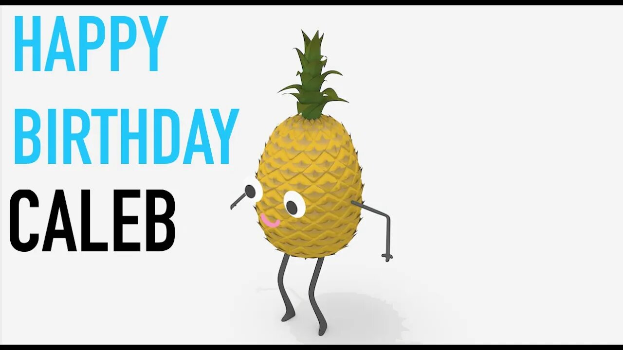 Happy Birthday CALEB! - PINEAPPLE Birthday Song