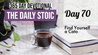 Find Yourself a Cato - DAY 70 - The Daily Stoic 365 Devotional
