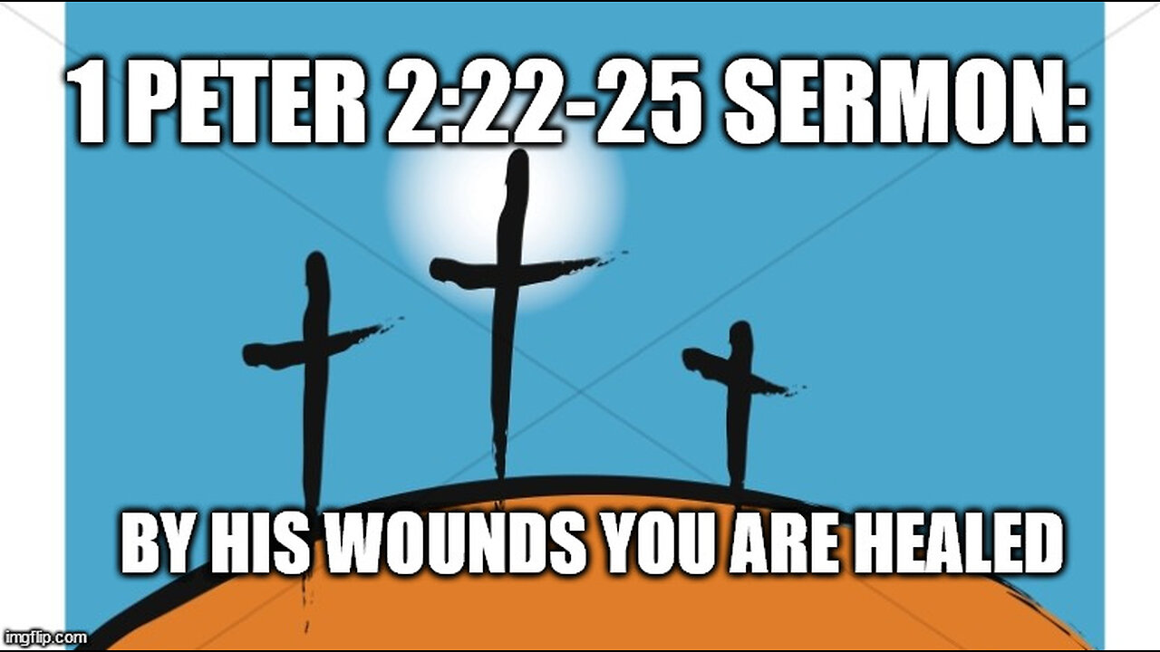 1 Peter 2:22-25 Sermon: By His Wounds You Are Healed!