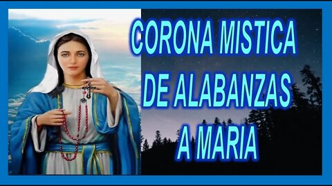 CORONA MISTICA DE ALABANZAS A MARIA Y SANTO ROSARIO