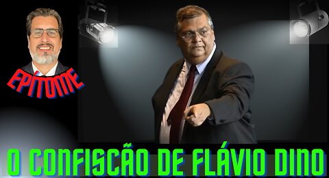 O CONFISCÃO DE FLÁVIO DINO