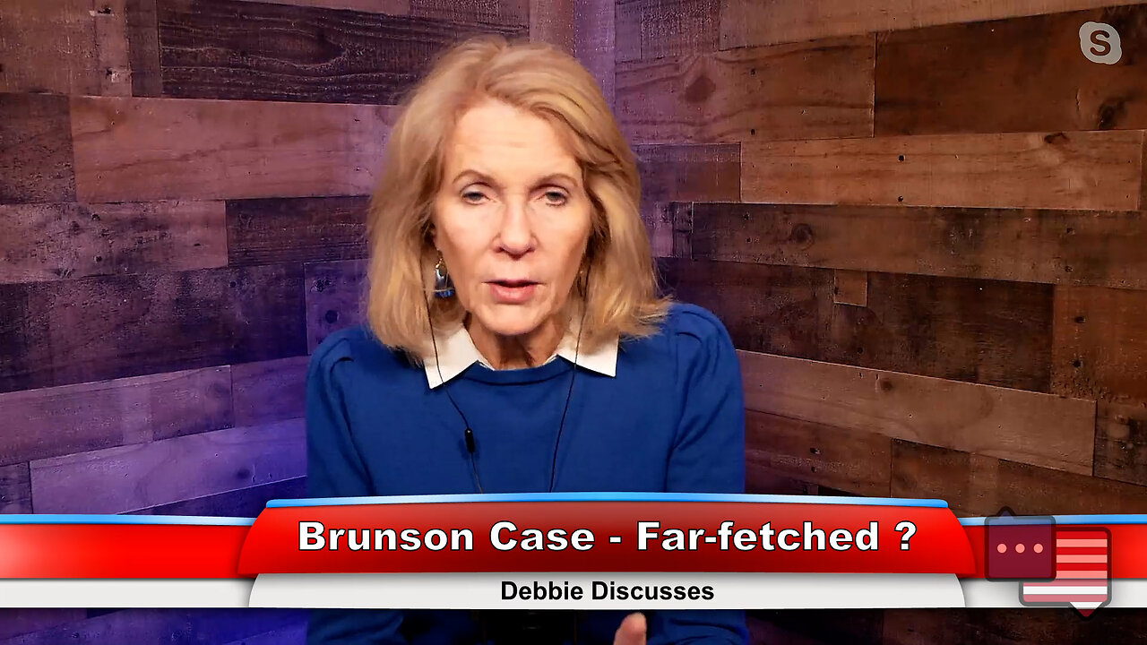 Brunson Case - Far-fetched? | Debbie Discusses 12.05.22