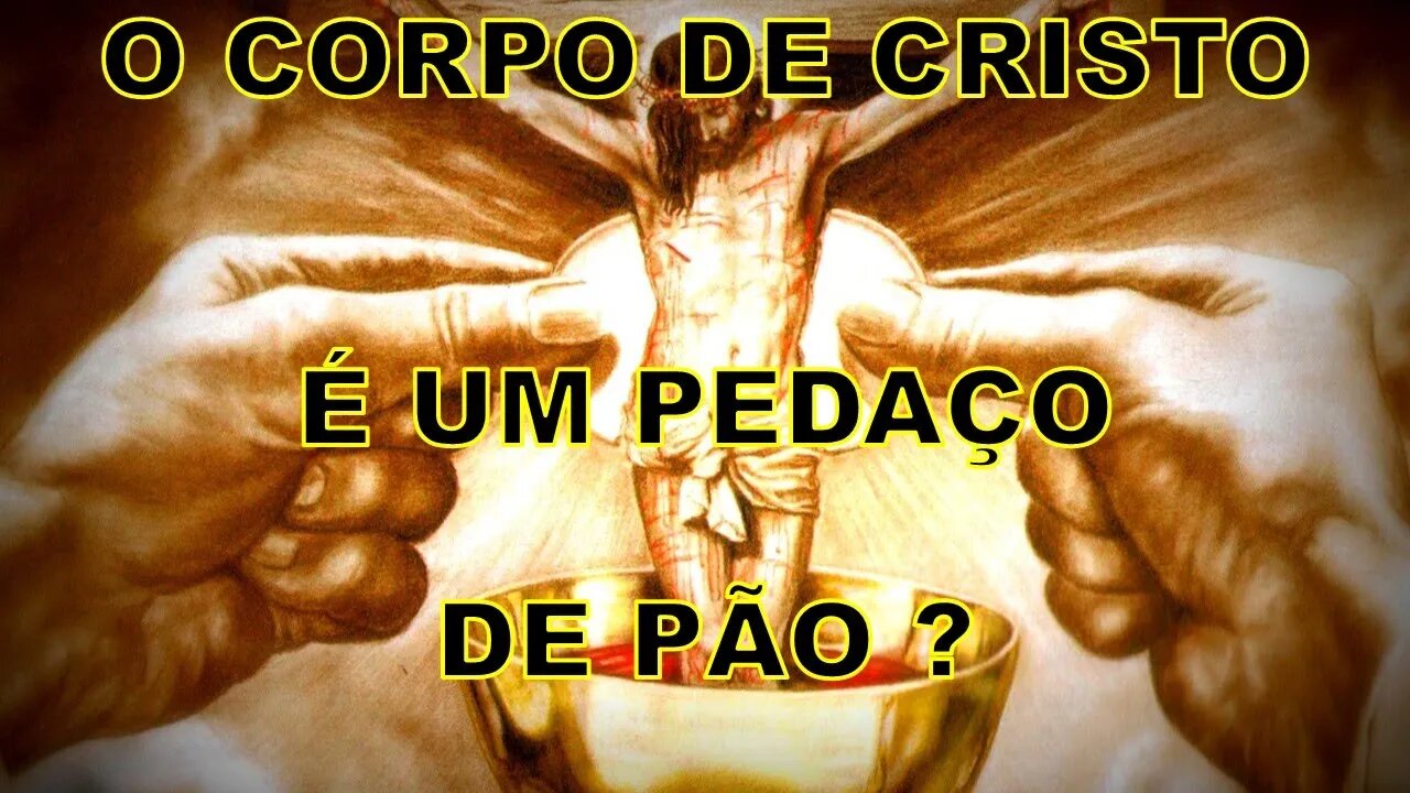 O CORPO DE CRISTO É UM PEDAÇO DE PÃO ?