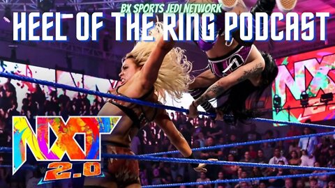 WRESTLING🚨HEEL OF THE RING PODCAST WWE NXT2.0 JULY 19 TH REVIEW ORLANDO FL