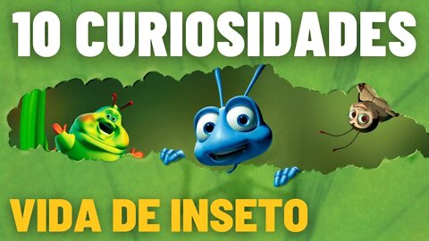 10 CURIOSIDADES QUE VOCÊ NÃO SABIA SOBRE O FILME VIDA DE INSETO DA PIXAR